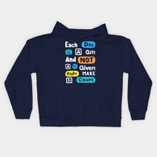 Each Day Is A Gift And Not A Given Right Make It Count Kids Hoodie